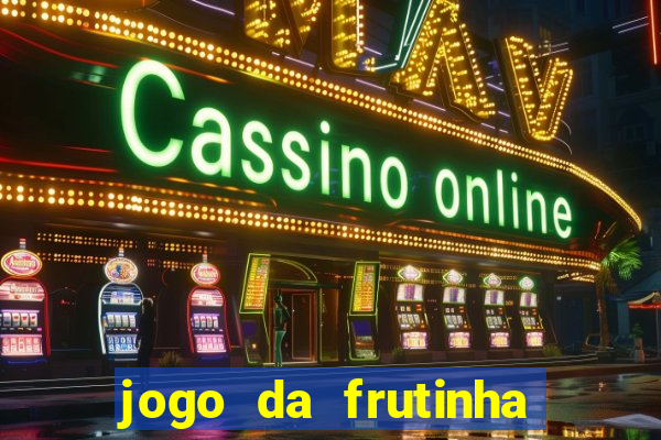 jogo da frutinha que paga dinheiro